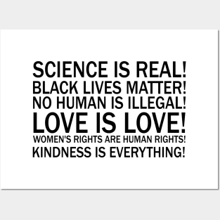 Science is real! Black lives matter! No human is illegal! Love is love! Women's rights are human rights! Kindness is everything! Posters and Art